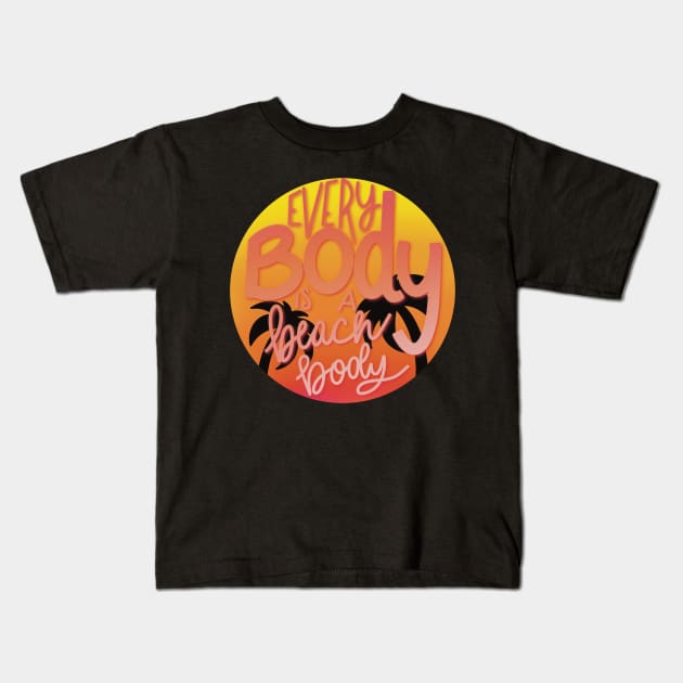 Every body is a beach body Kids T-Shirt by Eloquent Moxie